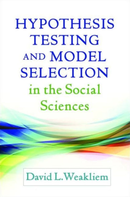 Book cover of: Hypothesis Testing and Model Selection in the Social Sciences. By: David L. Weakliem