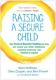Raising a Secure Child, How Circle of Security Parenting Can Help You Nurture Your Child's Attachment, Emotional Resilience, and Freedom to Explore 9781462527632 Kent Hoffman