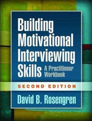 Building Motivational Interviewing Skills, Second Edition, A Practitioner Workbook