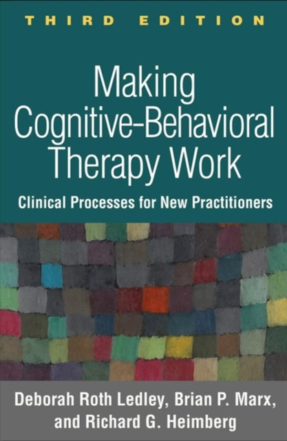 Book cover of: Making Cognitive-Behavioral Therapy Work, Third Edition. By: Deborah Roth Ledley