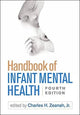 Book cover of: Handbook of Infant Mental Health, Fourth Edition. By: Zeanah, Charles H., Jr.