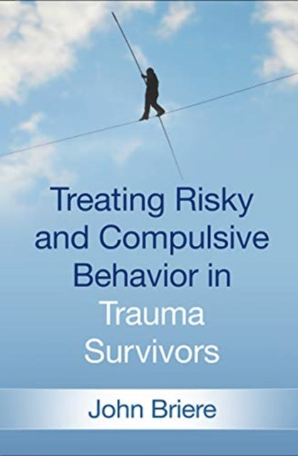 Book cover of: Treating Risky and Compulsive Behavior in Trauma Survivors. By: John Briere