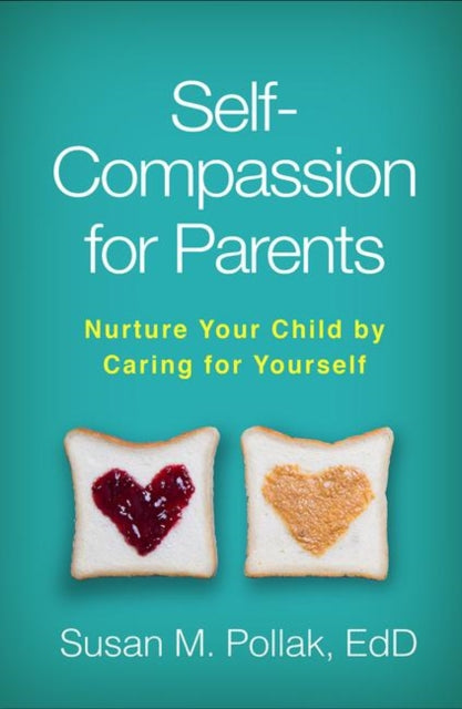 Book cover of: Self-Compassion for Parents. By: Susan M. Pollak