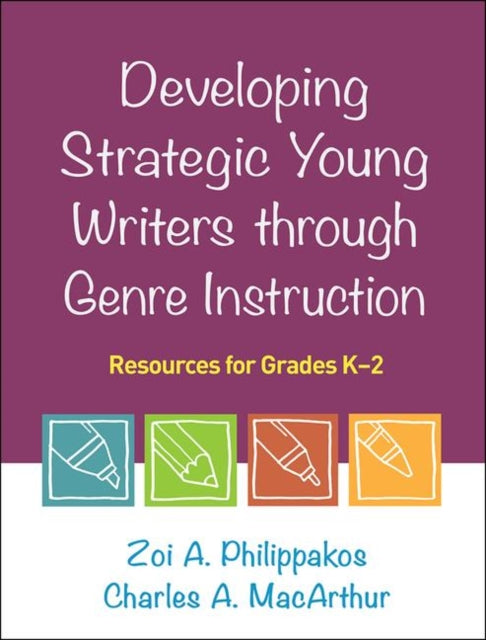 Book cover of: Developing Strategic Young Writers through Genre Instruction. By: Zoi A. Philippakos