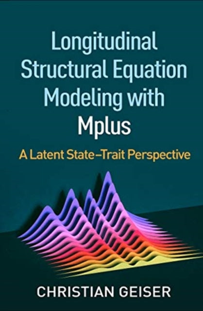 Book cover of: Longitudinal Structural Equation Modeling with Mplus. By: Christian Geiser
