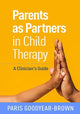 Book cover of: Parents as Partners in Child Therapy. By: Paris Goodyear-Brown