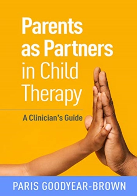 Book cover of: Parents as Partners in Child Therapy. By: Paris Goodyear-Brown