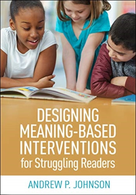 Book cover of: Designing Meaning-Based Interventions for Struggling Readers. By: Andrew P. Johnson