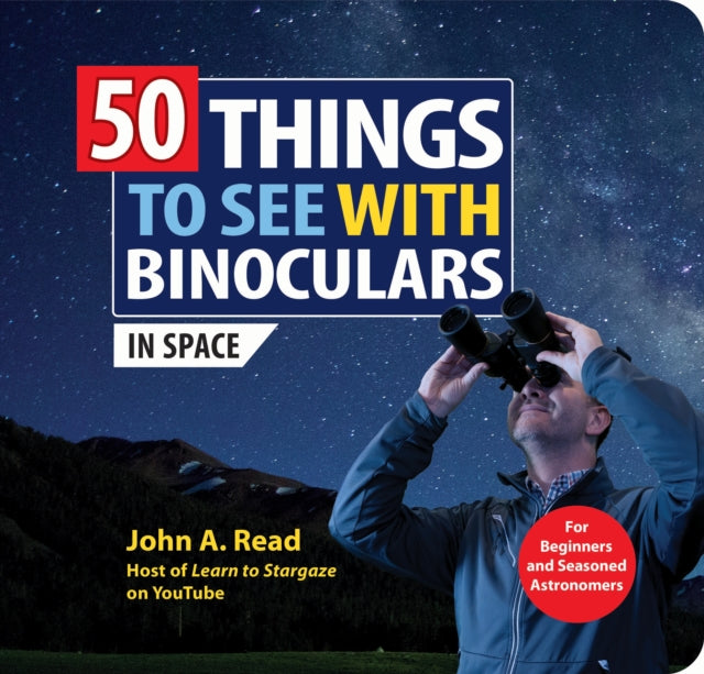 Book cover of: 50 Things to See with Binoculars (In Space). By: John A. Read