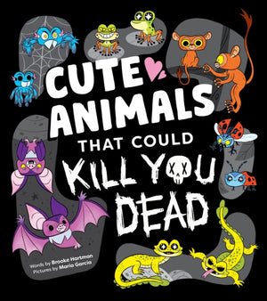 Cute Animals That Could Kill You Dead, An Adorable and Deadly Animal Facts Book for Kids