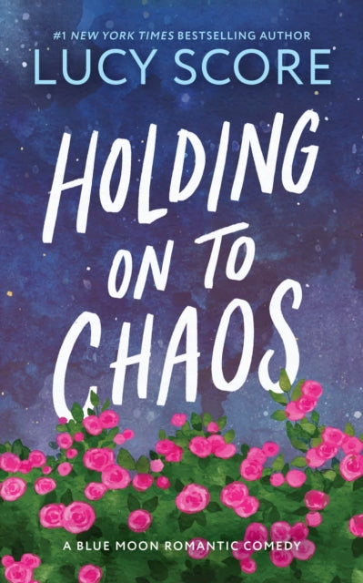 Holding on to Chaos, A Forced Proximity Small Town Romance (Blue Moon Book 5) 9781464249174 Lucy Score