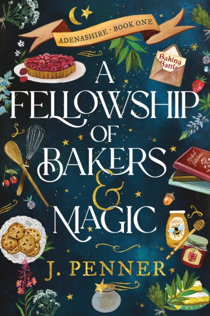 Fellowship of Bakers & Magic, A Charming Cosy Fantasy Bake-Off 9781464252358 J. Penner