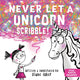 Book cover of: Never Let a Unicorn Scribble