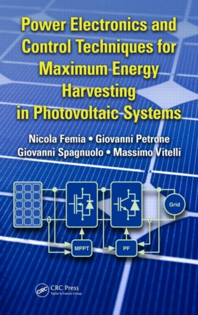 Book cover of: Power Electronics and Control Techniques for Maximum Energy Harvesting in Photovoltaic Systems