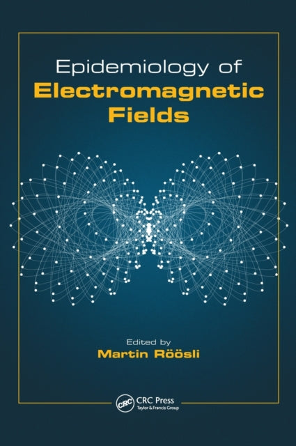Book cover of: Epidemiology of Electromagnetic Fields. By: Martin Roosli