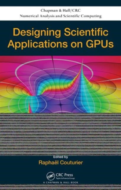 Book cover of: Designing Scientific Applications on GPUs. By: Raphaël Couturier