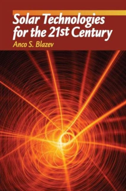 Book cover of: Solar Technologies for the 21st Century. By: Anco S. Blazev