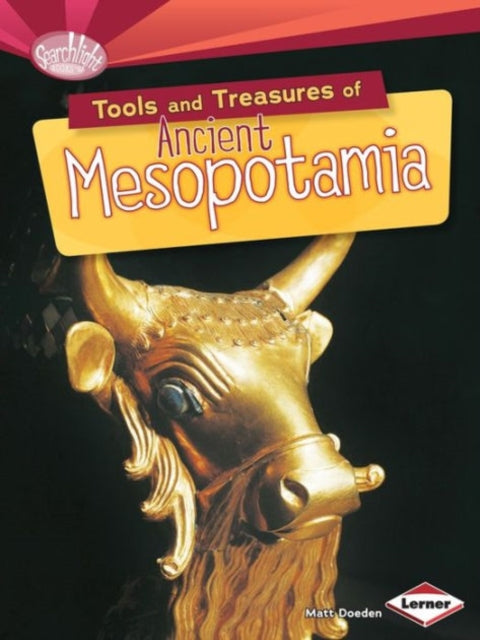 Book cover of: Tools and Treasures of Ancient Mesopotamia. By: Matt Doeden