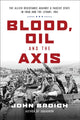 Book cover of: Blood, Oil and the Axis: The Allied Resistance Against a Fascist State in Iraq and the Levant, 1941. By: John Broich
