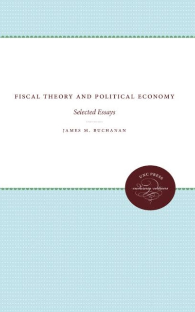 Book cover of: Fiscal Theory and Political Economy. By: James M. Buchanan