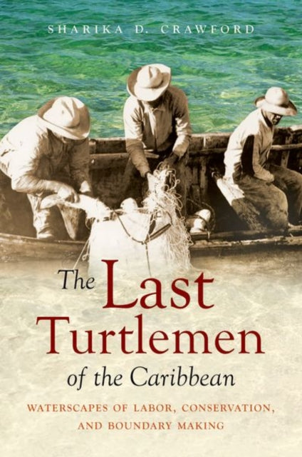 Book cover of: Last Turtlemen of the Caribbean. By: Sharika D. Crawford