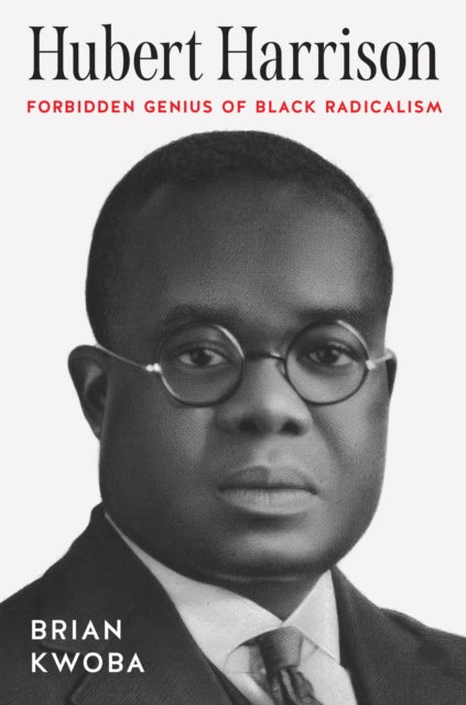 Book cover of: Hubert Harrison. By: Brian Kwoba