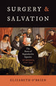 Book cover of: Surgery and Salvation. By: Elizabeth Aislinn O'Brien