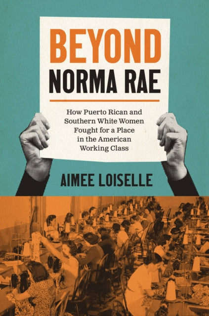 Book cover of: Beyond Norma Rae. By: Aimee Loiselle