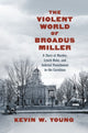 Book cover of: Violent World of Broadus Miller. By: Kevin W. Young
