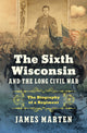 Book cover of: Sixth Wisconsin and the Long Civil War