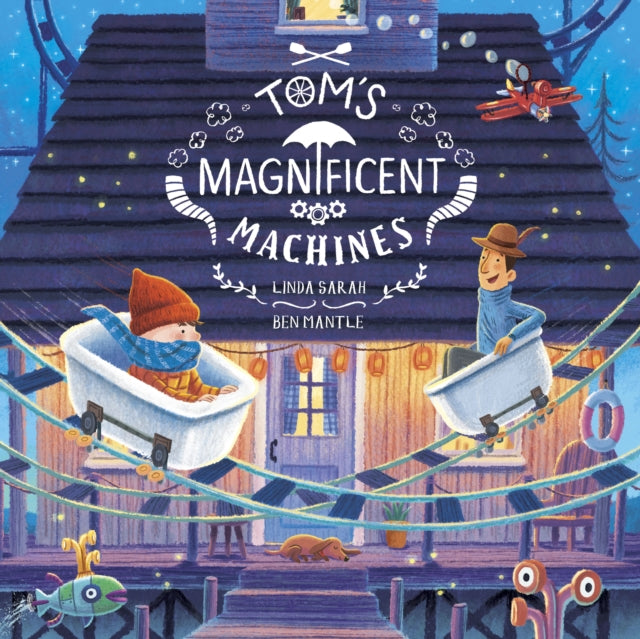 Book cover of: Tom's Magnificent Machines. By: Ben Mantle