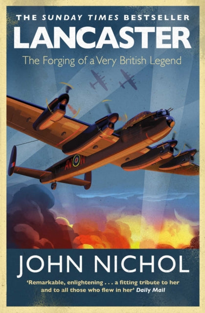 Lancaster, The Forging of a Very British Legend 9781471180491 John Nichol