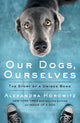 Book cover of: Our Dogs, Ourselves. By: Alexandra Horowitz