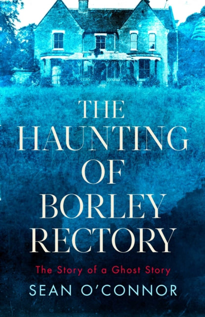 Book cover of: Haunting of Borley Rectory. By: Sean O'Connor