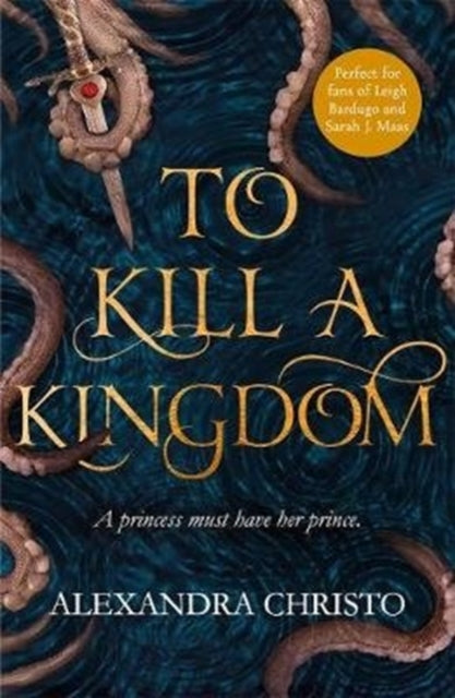 To Kill a Kingdom, TikTok made me buy it! The dark and romantic YA fantasy for fans of Leigh Bardugo and Sarah J Maas 9781471407390 Alexandra Christo