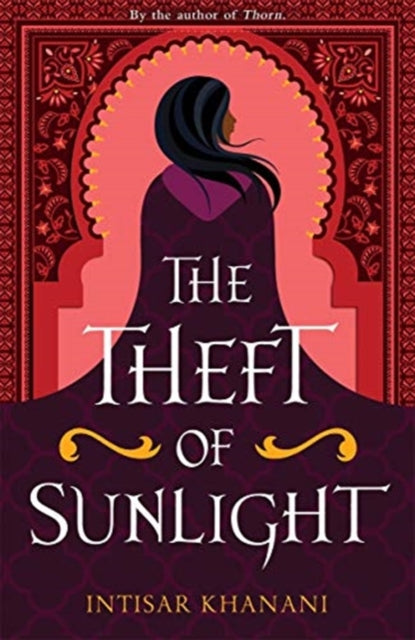 Book cover of: The Theft of Sunlight. By: Intisar Khanani