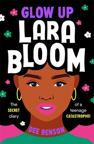 Glow Up, Lara Bloom, the secret diary of a teenage catastrophe!
