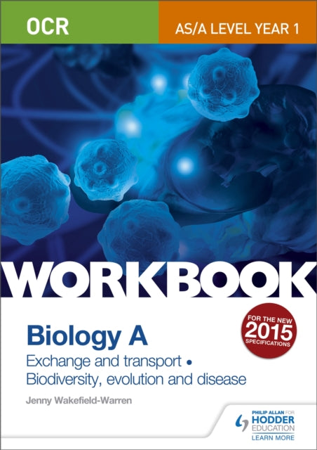 Book cover of: OCR AS/A Level Year 1 Biology A Workbook: Exchange and transport; Biodiversity, evolution and disease. By: Jenny Wakefield-Warren