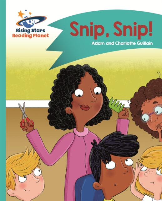 Book cover of: Reading Planet - Snip, Snip! - Turquoise: Comet Street Kids. By: Adam Guillain