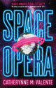 Book cover of: Space Opera. By: Catherynne M. Valente