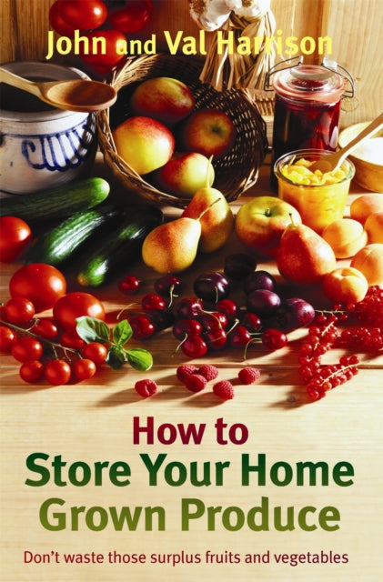 Book cover of: How to Store Your Home Grown Produce. By: John Harrison