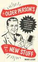 Book cover of: Older Person's Guide to New Stuff. By: Mark Leigh