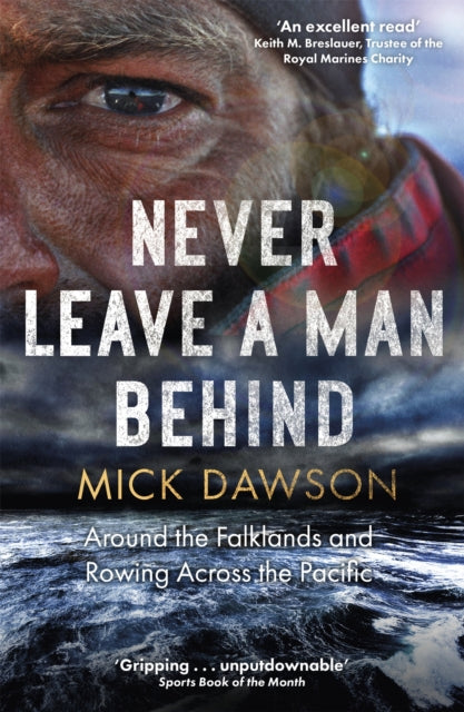 Never Leave a Man Behind, Around the Falklands and Rowing across the Pacific 9781472144034 Mick Dawson