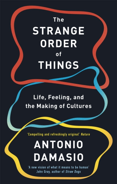 Book cover of: Strange Order Of Things. By: Antonio Damsio