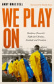 Book cover of: We Play On. By: Andy Brassell