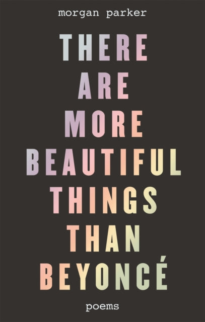 Book cover of: There Are More Beautiful Things Than Beyonce. By: Morgan Parker