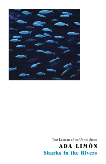 Book cover of: Sharks in the Rivers. By: Ada Limón