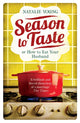 Book cover of: Season to Taste or How to Eat Your Husband. By: Natalie Young