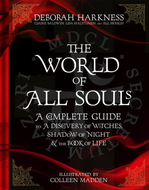 World of All Souls, A Complete Guide to A Discovery of Witches, Shadow of Night and The Book of Life