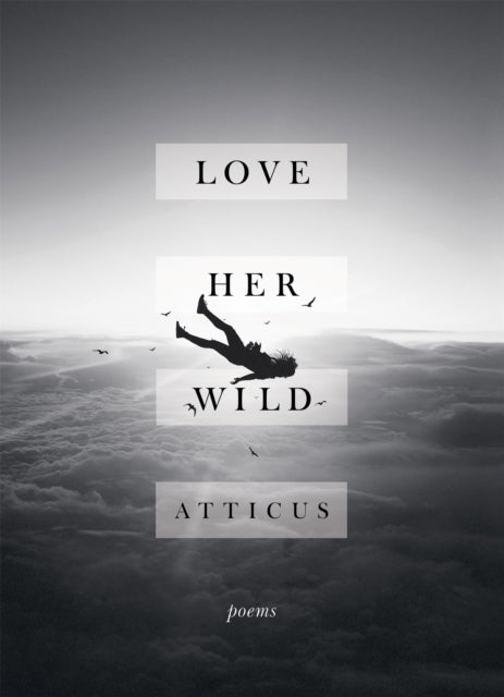 Book cover of: Love Her Wild. By: Atticus